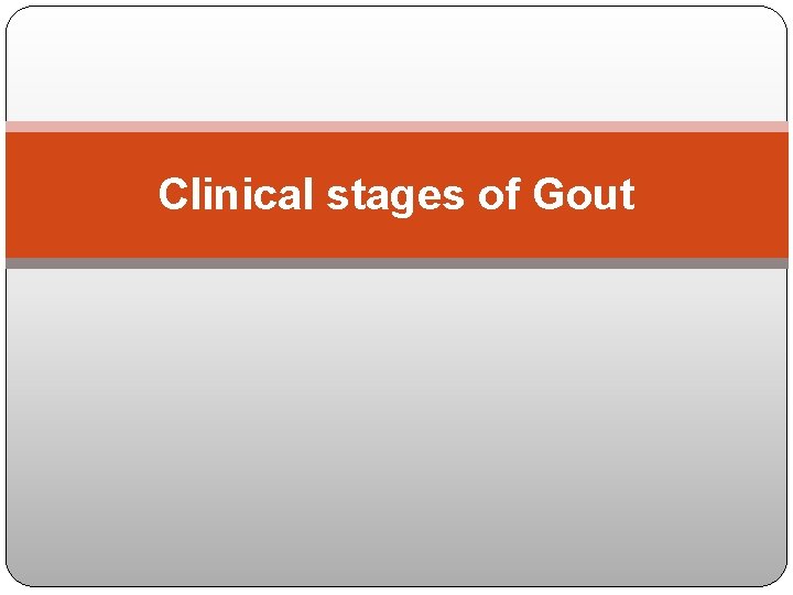 Clinical stages of Gout 