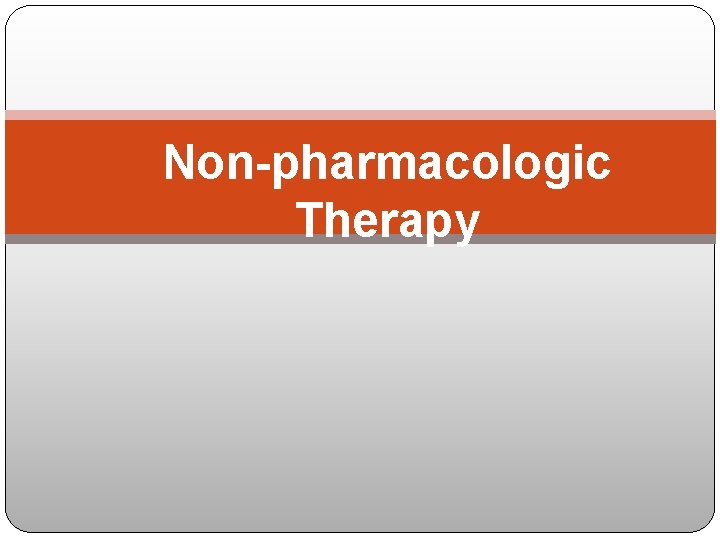 Non-pharmacologic Therapy 