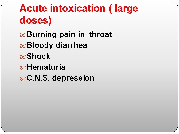 Acute intoxication ( large doses) Burning pain in throat Bloody diarrhea Shock Hematuria C.