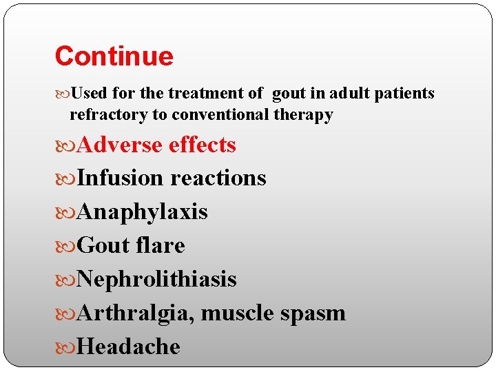 Continue Used for the treatment of gout in adult patients refractory to conventional therapy