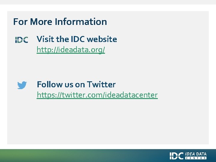 For More Information Visit the IDC website http: //ideadata. org/ Follow us on Twitter