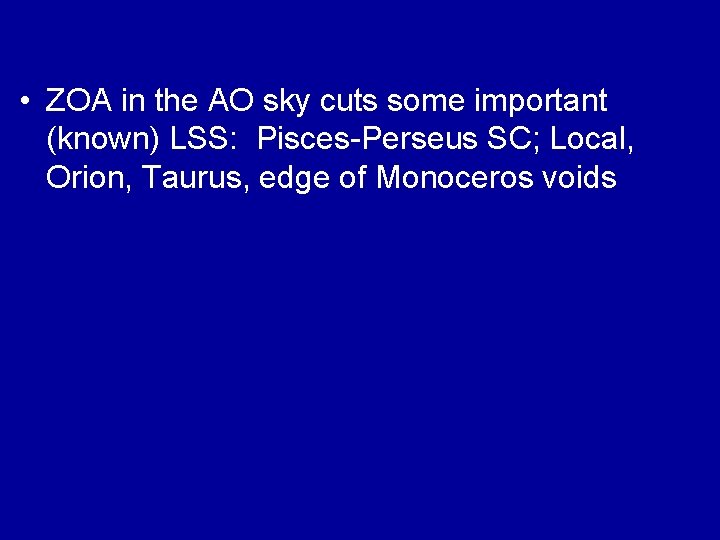  • ZOA in the AO sky cuts some important (known) LSS: Pisces-Perseus SC;