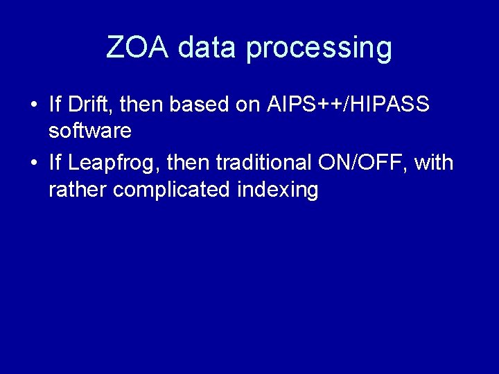 ZOA data processing • If Drift, then based on AIPS++/HIPASS software • If Leapfrog,
