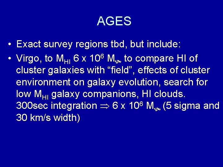 AGES • Exact survey regions tbd, but include: • Virgo, to MHI 6 x