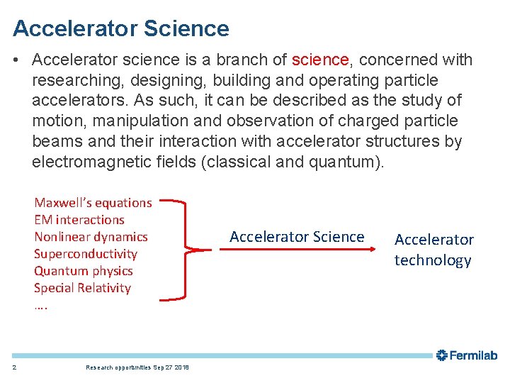 Accelerator Science • Accelerator science is a branch of science, concerned with researching, designing,