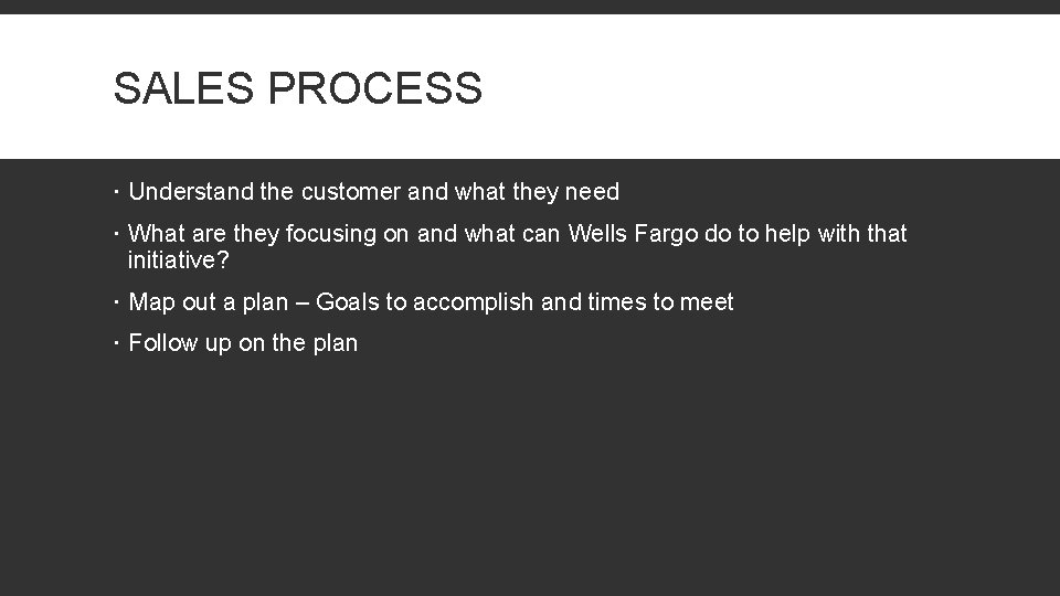SALES PROCESS Understand the customer and what they need What are they focusing on