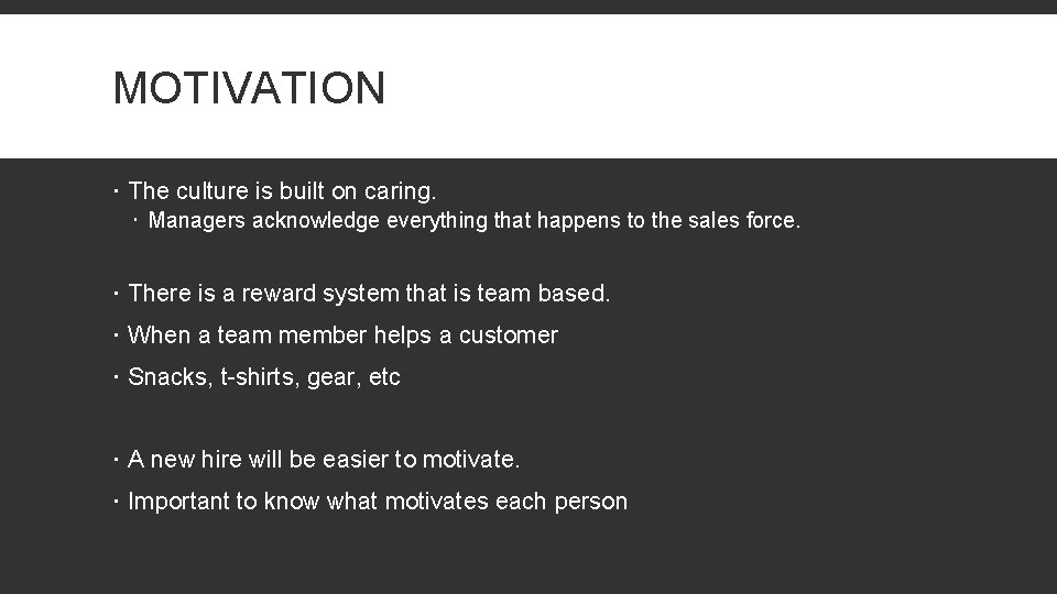 MOTIVATION The culture is built on caring. Managers acknowledge everything that happens to the