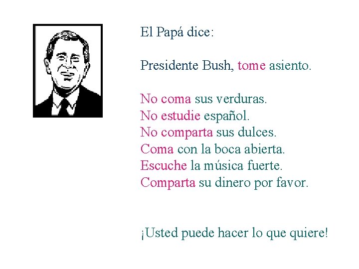 El Papá dice: Presidente Bush, tome asiento. No coma sus verduras. No estudie español.