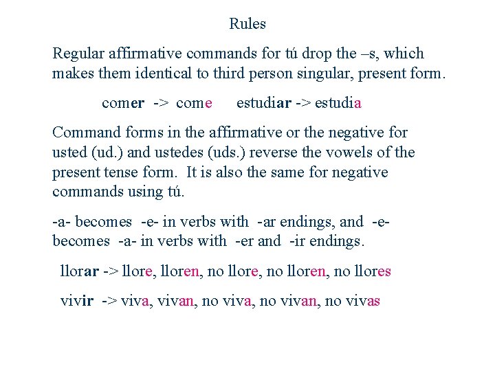 Rules Regular affirmative commands for tú drop the –s, which makes them identical to