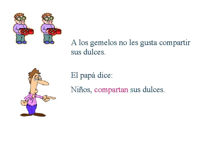 A los gemelos no les gusta compartir sus dulces. El papá dice: Niños, compartan