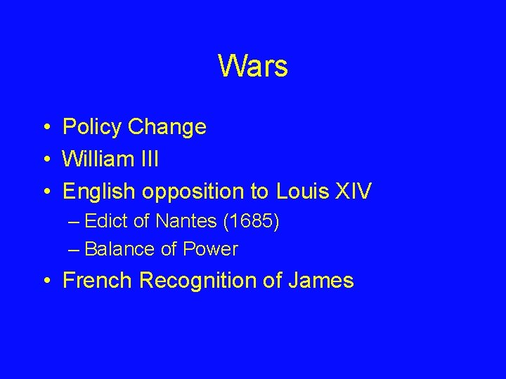 Wars • Policy Change • William III • English opposition to Louis XIV –