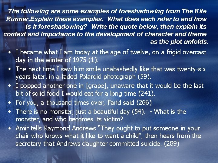 The following are some examples of foreshadowing from The Kite Runner. Explain these examples.