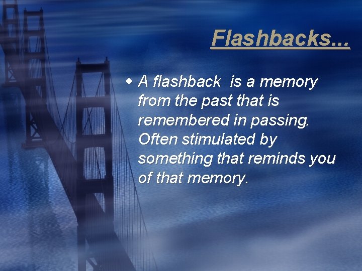 Flashbacks. . . w A flashback is a memory from the past that is