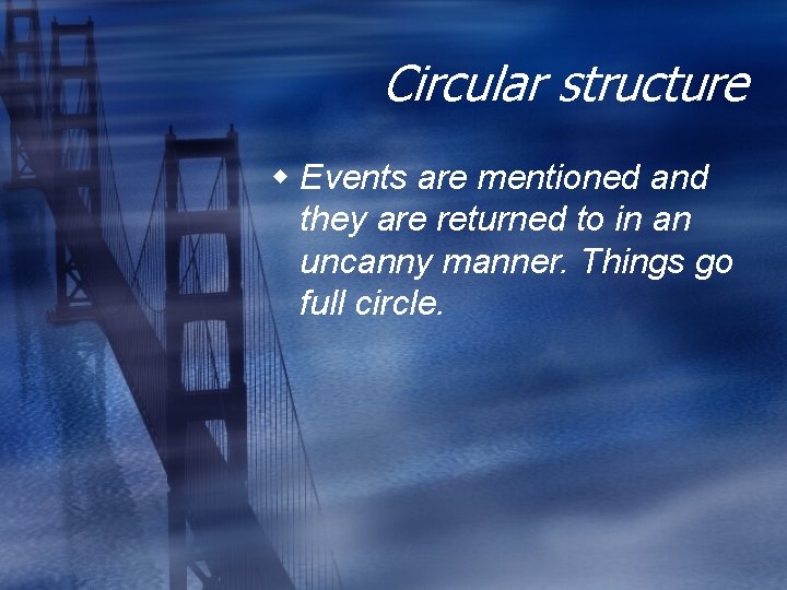 Circular structure w Events are mentioned and they are returned to in an uncanny