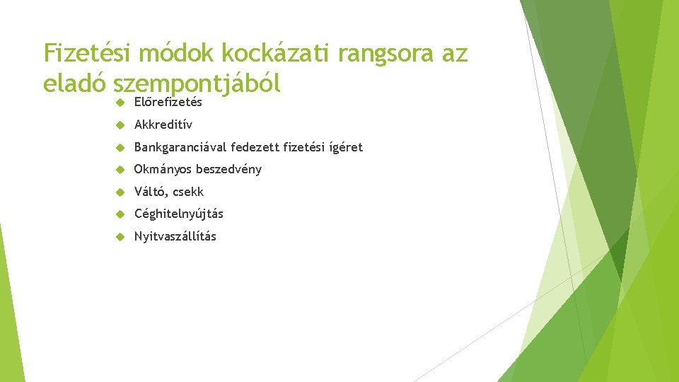 Fizetési módok kockázati rangsora az eladó szempontjából Előrefizetés Akkreditív Bankgaranciával fedezett fizetési ígéret Okmányos