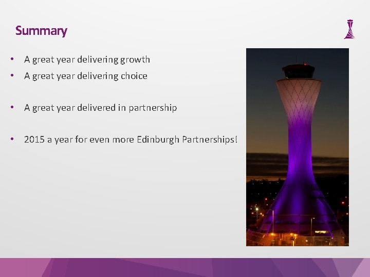 Summary • A great year delivering growth • A great year delivering choice •