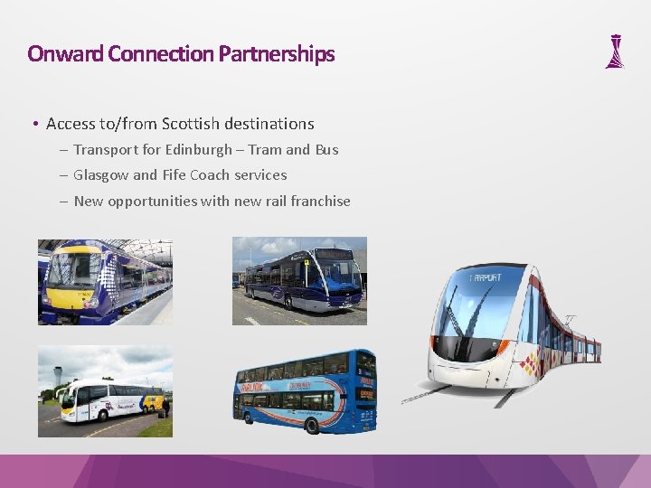 Onward Connection Partnerships • Access to/from Scottish destinations – Transport for Edinburgh – Tram
