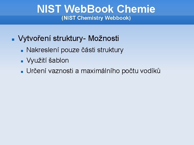 NIST Web. Book Chemie (NIST Chemistry Webbook) Vytvoření struktury- Možnosti Nakreslení pouze části struktury