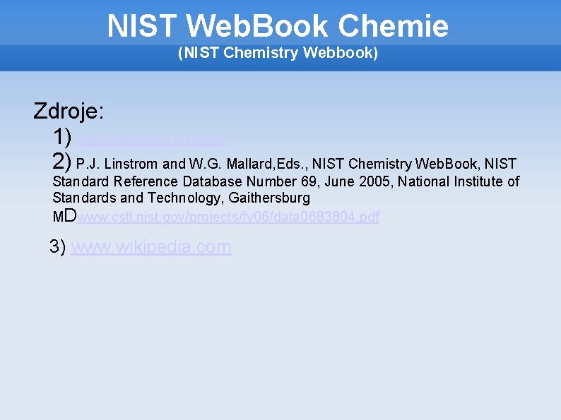NIST Web. Book Chemie (NIST Chemistry Webbook) Zdroje: 1) http: //webbook. nist. gov/ 2)