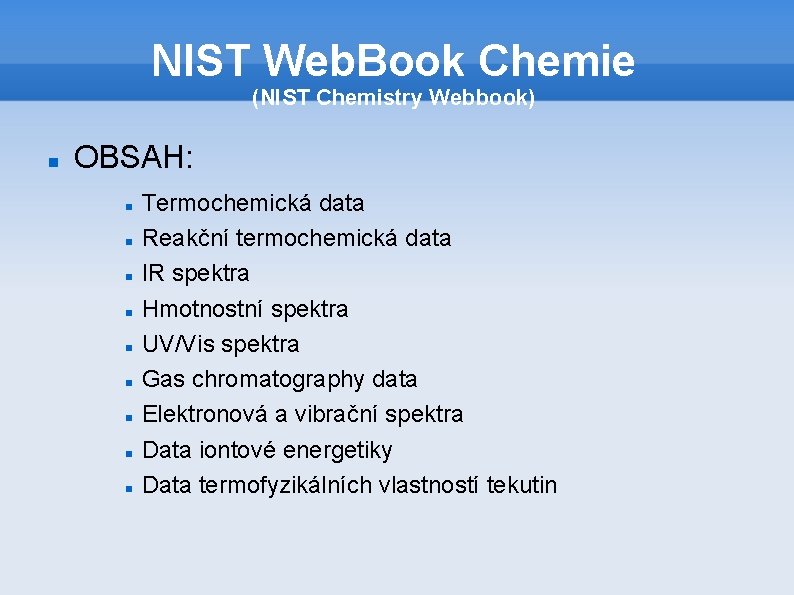 NIST Web. Book Chemie (NIST Chemistry Webbook) OBSAH: Termochemická data Reakční termochemická data IR