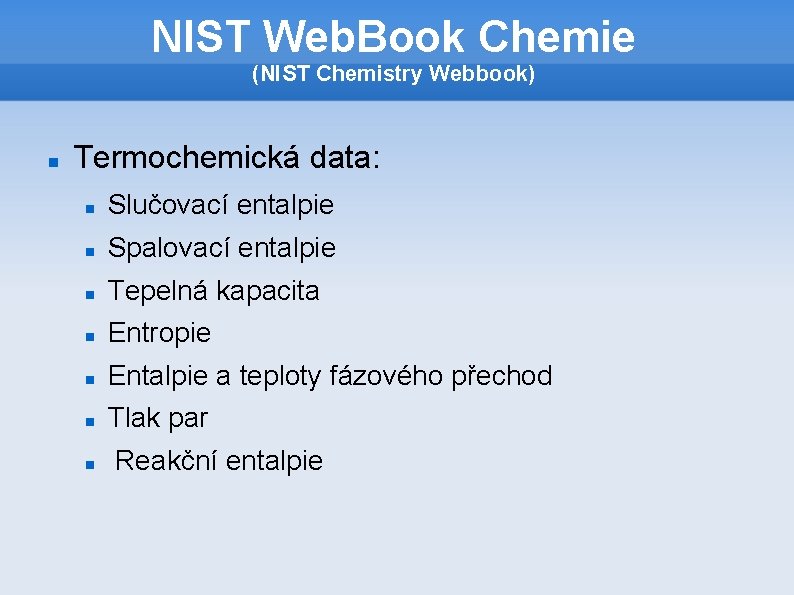 NIST Web. Book Chemie (NIST Chemistry Webbook) Termochemická data: Slučovací entalpie Spalovací entalpie Tepelná