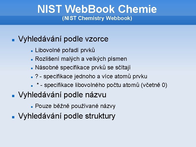 NIST Web. Book Chemie (NIST Chemistry Webbook) Vyhledávání podle vzorce Vyhledávání podle názvu Libovolné