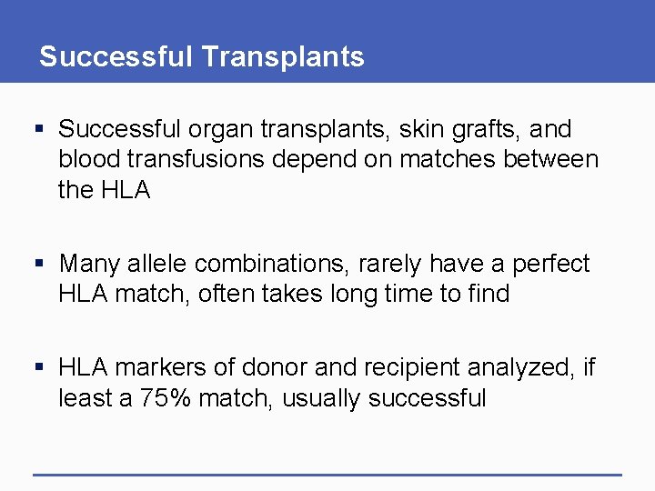 Successful Transplants § Successful organ transplants, skin grafts, and blood transfusions depend on matches