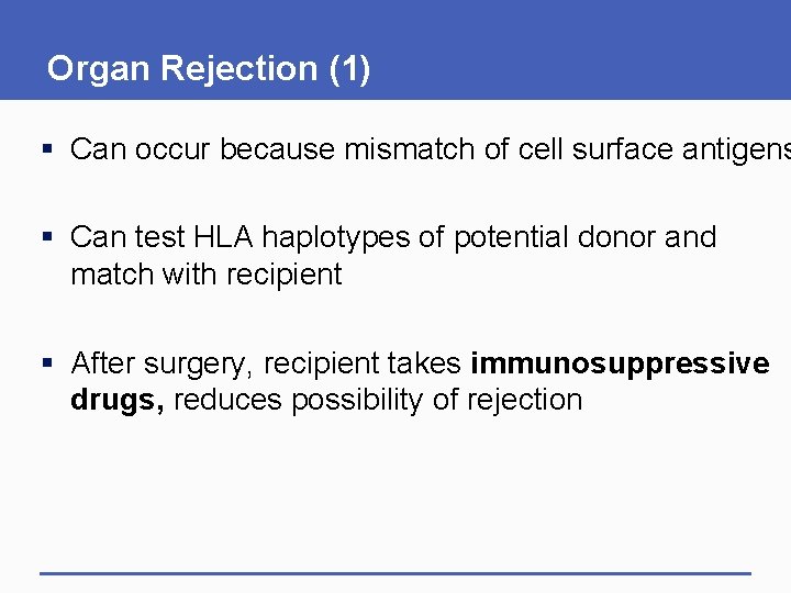 Organ Rejection (1) § Can occur because mismatch of cell surface antigens § Can