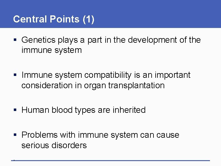 Central Points (1) § Genetics plays a part in the development of the immune