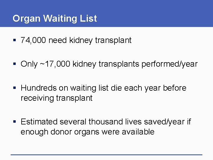Organ Waiting List § 74, 000 need kidney transplant § Only ~17, 000 kidney