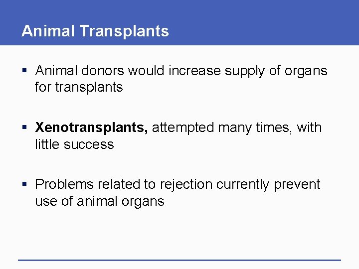 Animal Transplants § Animal donors would increase supply of organs for transplants § Xenotransplants,
