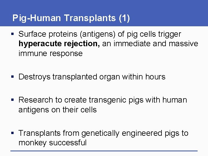 Pig-Human Transplants (1) § Surface proteins (antigens) of pig cells trigger hyperacute rejection, an