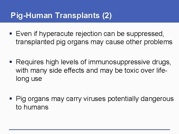 Pig-Human Transplants (2) § Even if hyperacute rejection can be suppressed, transplanted pig organs
