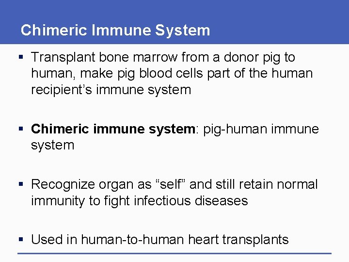 Chimeric Immune System § Transplant bone marrow from a donor pig to human, make