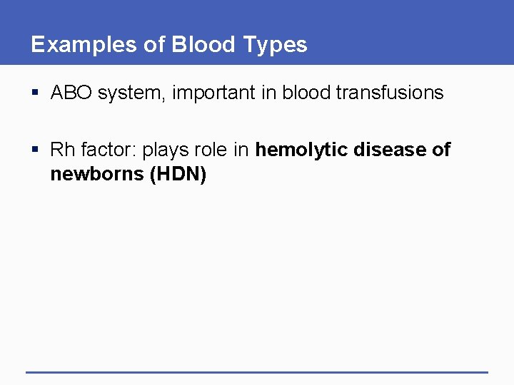 Examples of Blood Types § ABO system, important in blood transfusions § Rh factor:
