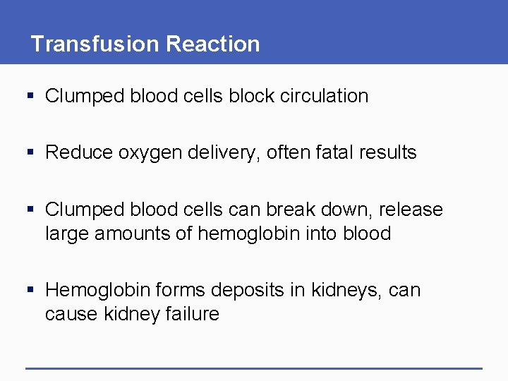 Transfusion Reaction § Clumped blood cells block circulation § Reduce oxygen delivery, often fatal