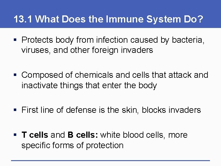 13. 1 What Does the Immune System Do? § Protects body from infection caused
