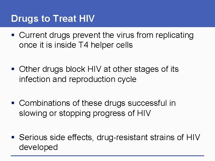 Drugs to Treat HIV § Current drugs prevent the virus from replicating once it