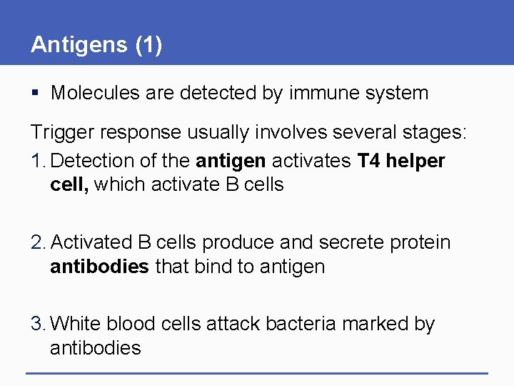 Antigens (1) § Molecules are detected by immune system Trigger response usually involves several