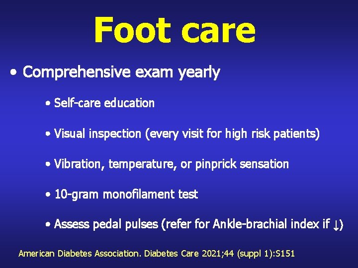 Foot care • Comprehensive exam yearly • Self-care education • Visual inspection (every visit