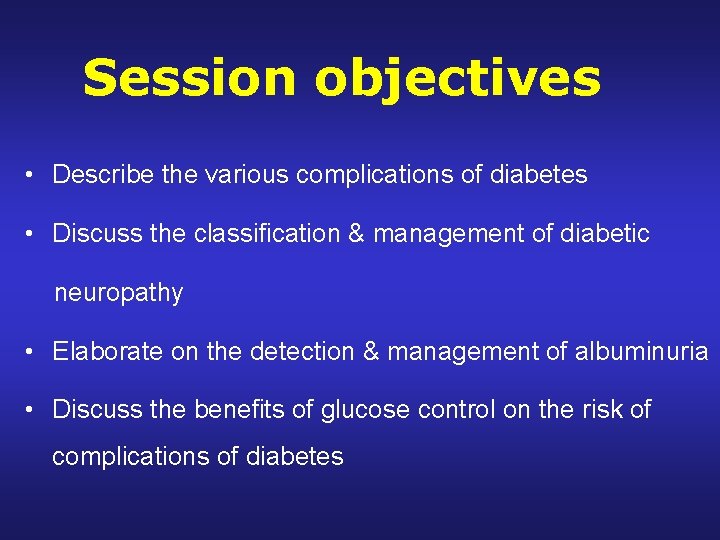 Session objectives • Describe the various complications of diabetes • Discuss the classification &