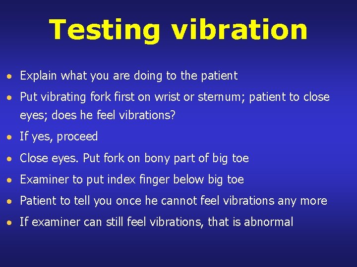 Testing vibration Explain what you are doing to the patient Put vibrating fork first