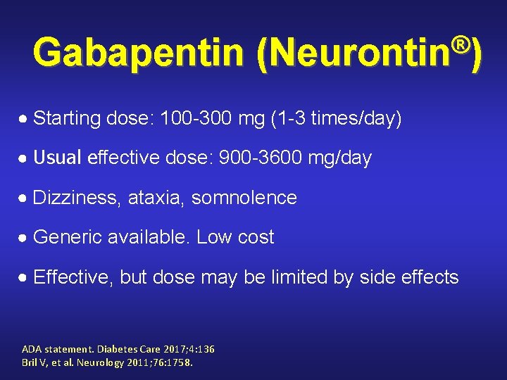 Gabapentin ® (Neurontin ) Starting dose: 100 -300 mg (1 -3 times/day) Usual effective