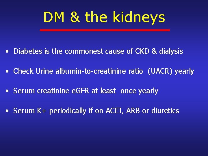 DM & the kidneys • Diabetes is the commonest cause of CKD & dialysis