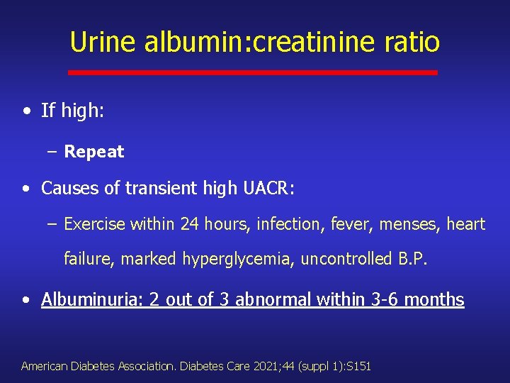 Urine albumin: creatinine ratio • If high: – Repeat • Causes of transient high