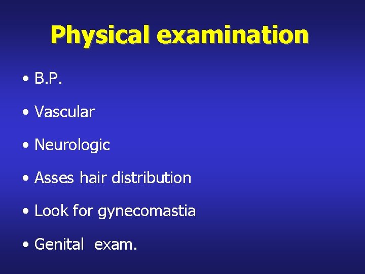 Physical examination • B. P. • Vascular • Neurologic • Asses hair distribution •