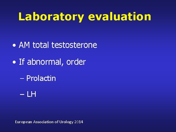Laboratory evaluation • AM total testosterone • If abnormal, order – Prolactin – LH