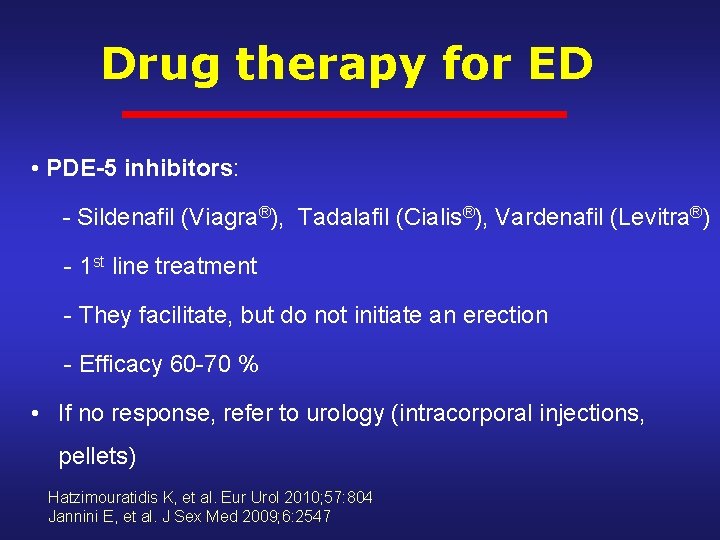 Drug therapy for ED • PDE-5 inhibitors: - Sildenafil (Viagra®), Tadalafil (Cialis®), Vardenafil (Levitra®)