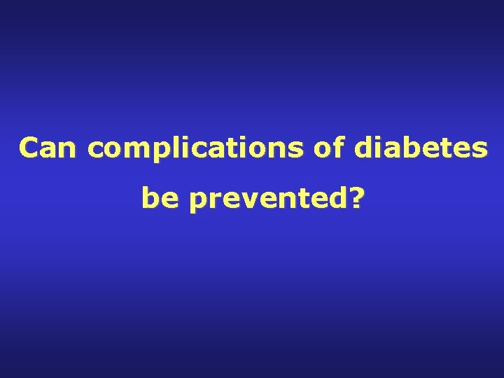 Can complications of diabetes be prevented? 