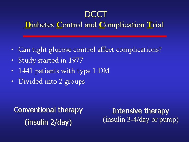 DCCT Diabetes Control and Complication Trial • • Can tight glucose control affect complications?